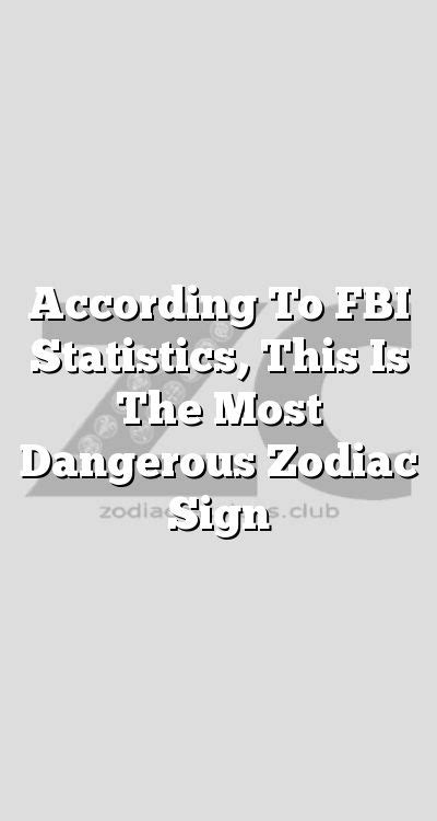 According To Fbi Statistics This Is The Most Dangerous Zodiac Sign Aries Cancer Libra