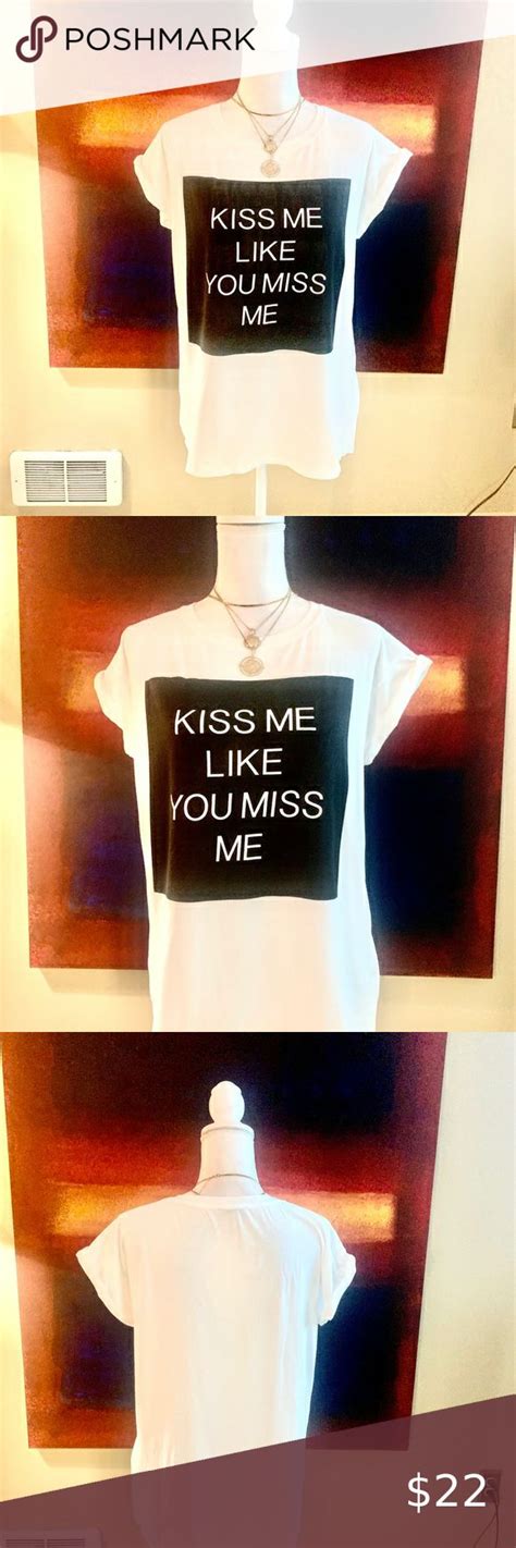 Kiss Me 💋 Like You Miss Me T Shirt I Miss You Kiss Me Miss Me