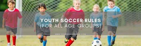 Youth Soccer Rules For Kids Of Every Age Group Your Soccer Home