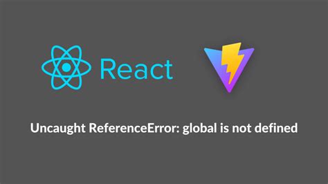 React Viteuncaught Referenceerror Global Is Not Defined Almonta Blog