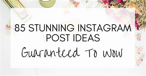 85 Stunning Instagram Post Ideas Guaranteed To Wow