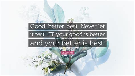 St Jerome Quote Good Better Best Never Let It Rest ‘til Your