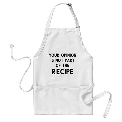 Your Opinion Is Not Part Of The Recipe Funny Adult Apron Zazzle