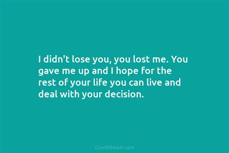 Quote I Didnt Lose You You Lost Me You Gave Me Up And Coolnsmart