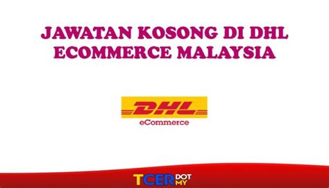 Cantonment road, pulau pinang, malaysia. Jawatan Kosong Di DHL ECommerce Malaysia Sdn Bhd - TCER.MY