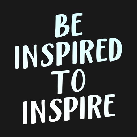 Be Inspired To Inspire Inspire T Shirt Teepublic