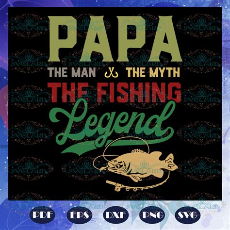 Papa The Man The Myth The Fishing Legend Svg Fathers Day Svg Papa