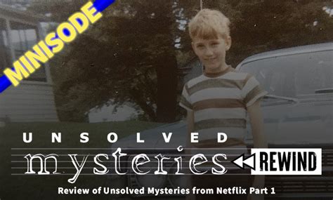 Review Of Unsolved Mysteries From Netflix Part 1 Still Unsolved
