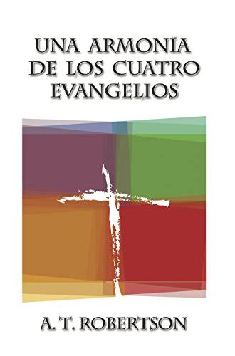 Una Armonia De Los Cuatro Evangelios Spanish Edition By A T