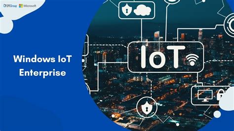 Windows Iot Enterprise Pricing And Features Create And Scale Iot Solutions