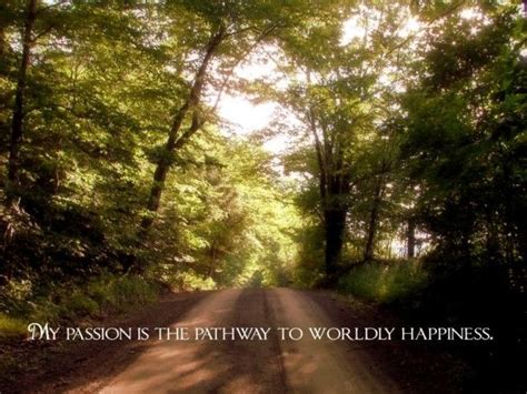 My Passion Is The Pathway To Worldly Happiness Pathways My Passion Passion