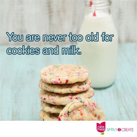 You Are Never Too Old For Cookies And Milk Food Food Quotes Sweet