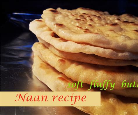 Naan Recipe Soft Fluffy Buttery Homemade Naan 6 Steps With Pictures Instructables