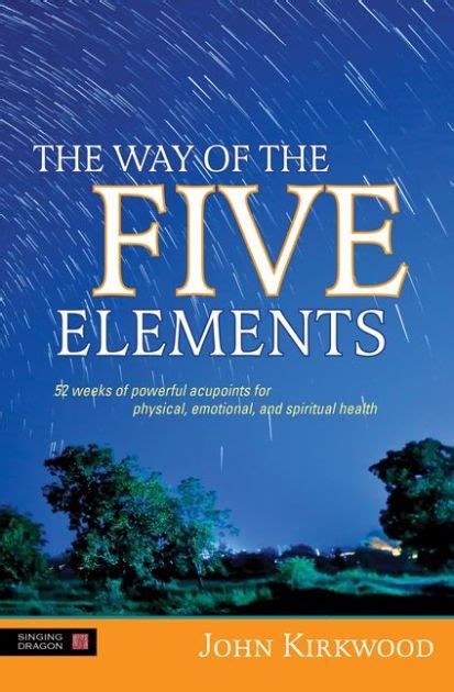 The Way Of The Five Elements 52 Weeks Of Powerful Acupoints For