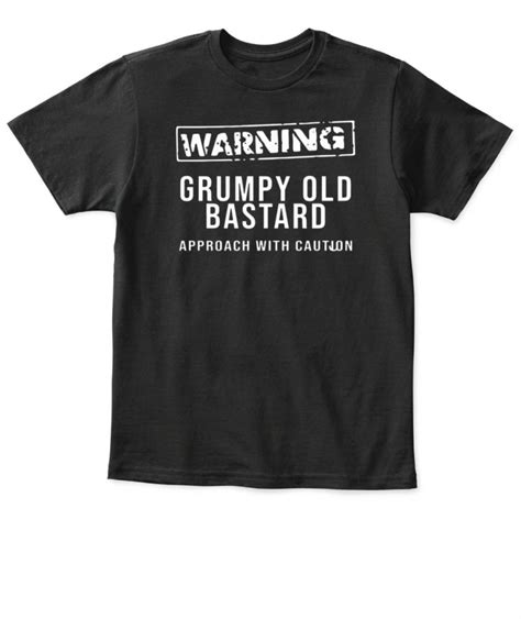 Grumpy Old Bastard Approach With Caution T Shirt Ellie Shirt