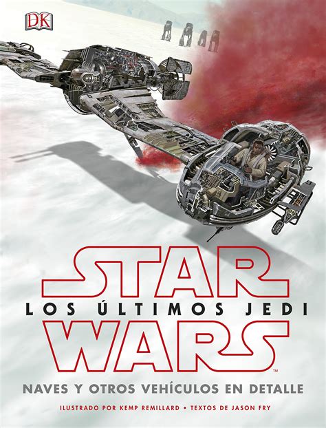 Star Wars Los Últimos Jedi Naves Y Otros Vehículos En Detalle Star