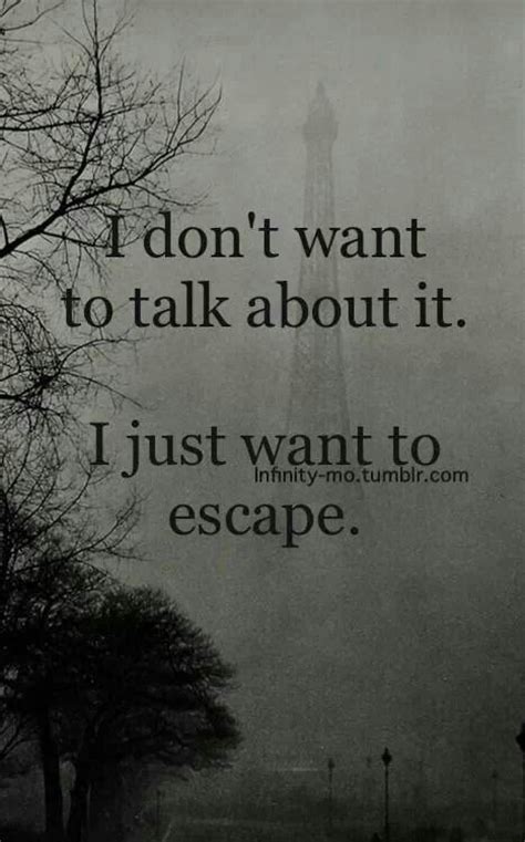 I Want To Escape Quotes Quotesgram