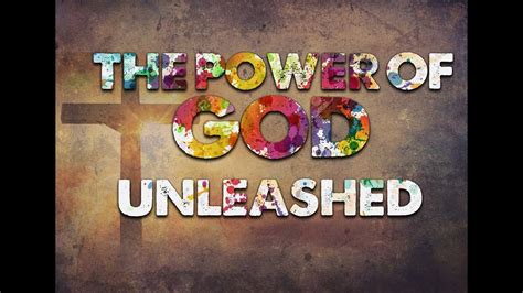 The Power Of God Unleashed Youtube