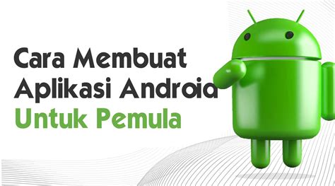 6 Cara Membuat Aplikasi Android untuk Pemula yang Mudah