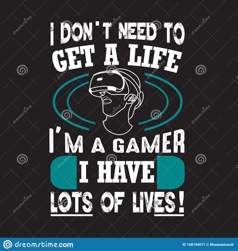 Gamer Quotes And Slogan Good For Tee I Don T Need To Get A Life I M A