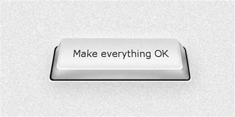 The Make Everything Ok Button Does It Really Work