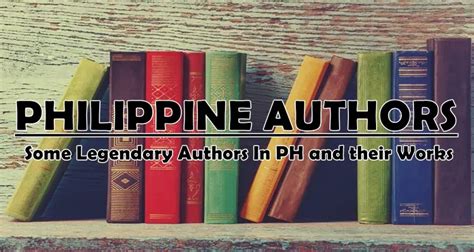 Philippine Authors And Their Works Some Legendary Authors In Ph