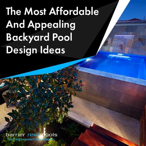 The Most Affordable And Appealing Backyard Pool Design Ideas Barrier Reef Pools Perth