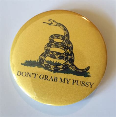 Dont Grab My Pussy Pin Button Donald Trump Grab Her By The Pussy Anti Trump Anti Trump Don T