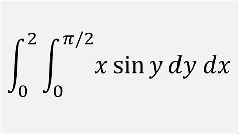 Double Integral X Sin Y Dy Dx Y To Pi X To Youtube