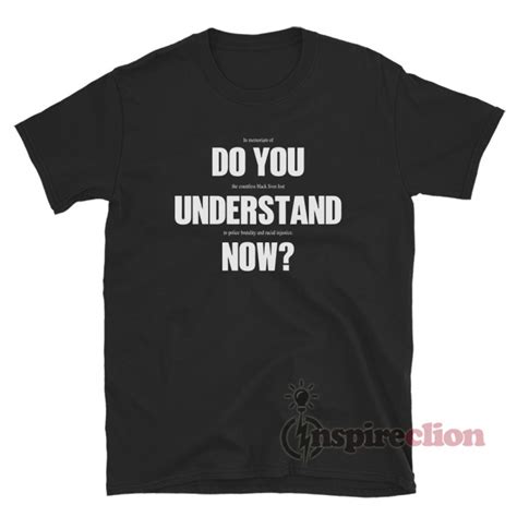 Do You Understand Now T Shirt Lebron James