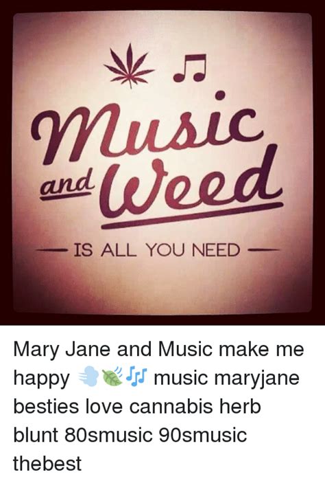 Weed Is All You Need Mary Jane And Music Make Me Happy 💨🍃 Music