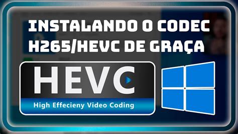 Instalando O Codec H265hevc Gratuitamente No Windows 10 E 11 Youtube