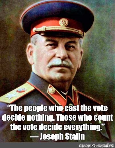 Meme “the People Who Cast The Vote Decide Nothing Those Who Count