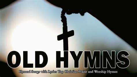Hymnal Songs With Lyrics Top Christian Praise And Worship Hymns 🔯 Youtube