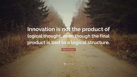Albert Einstein Quote “innovation Is Not The Product Of Logical