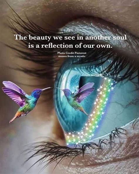 The Beauty We See In Another Soul Is A Reflection Of Our Own Soul