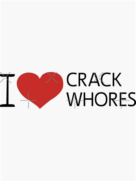 I Love Crack Whores Funny Bumper Quotes Sticker For Sale By Smileystore01 Redbubble