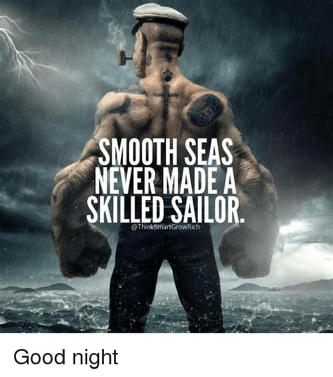 Smooth Seas Never Made A Skilled Sailor Good Night Meme