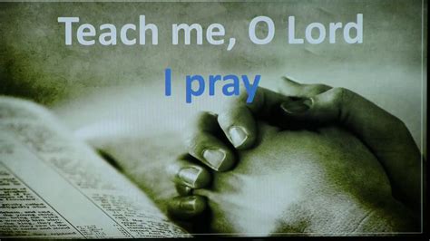 Teach Me O Lord I Pray Youtube