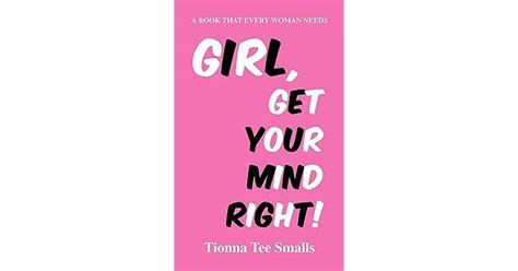 Girl Get Your Mind Right By Tionna Tee Smalls