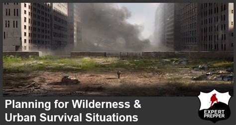 How To Plan For Wilderness And Urban Survival Expert Prepper Blog