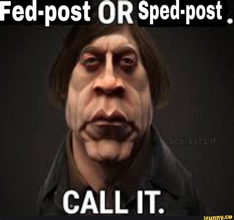 Fed Post OR Spec Post CALL IT IFunny