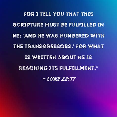 Luke 22 37 For I Tell You That This Scripture Must Be Fulfilled In Me