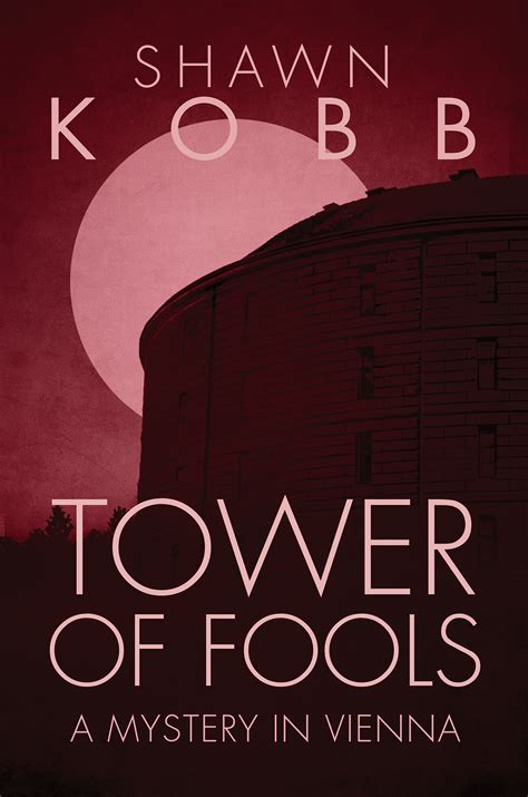 Tower Of Fools A Mystery In Vienna 2 By Shawn Kobb Goodreads
