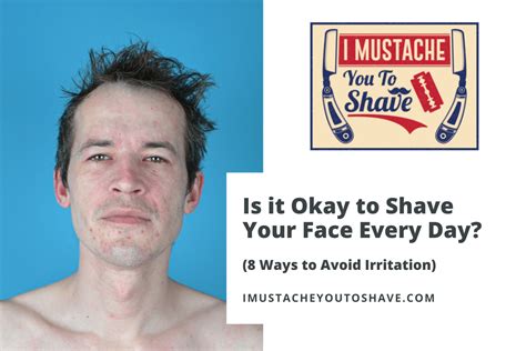 Is It Okay To Shave Your Face Every Day Ways To Avoid Irritation