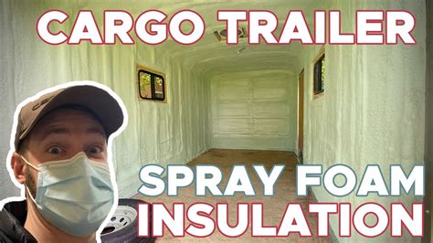 Insulating A Cargo Trailer With Spray Foam Cargo Trailer Conversion