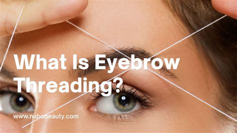 What Is Eyebrow Threading Everything You Need To Know Nubo Beauty