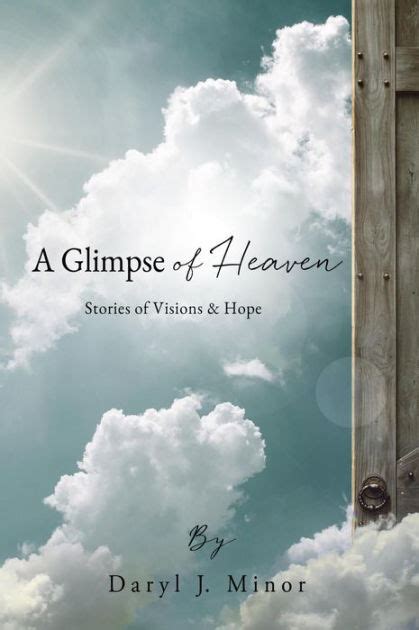 A Glimpse Of Heaven Stories Of Visions And Hope By Daryl J Minor