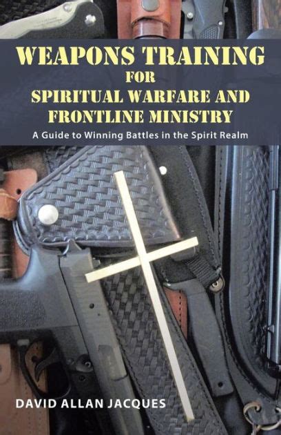 Weapons Training For Spiritual Warfare And Frontline Ministry A Guide