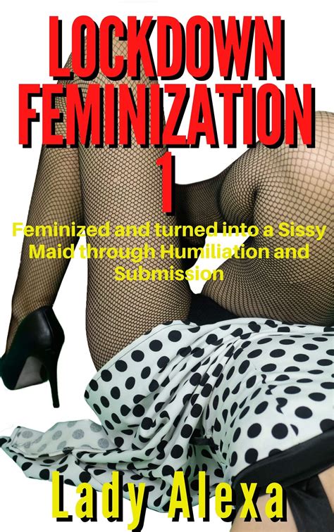 Lockdown Feminization Feminized And Turned Into A Sissy Maid Through